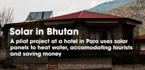 Solar in Bhutan. A pilot project at a hotel to heat water, accommodating tourists and saving money. 