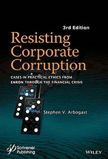 The new edition of Stephen Arbogast's book: Resisting Corporate Corruption